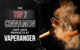 The Top 7 Cinnamon Vape Juice Products at VapeRanger