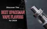 Discover the Best Spaceman Vape Flavors for 2024: A Guide for Vape Shop Owners