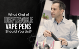 What Kind of Disposable Vape Pens Should You List?
