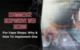 Ecommerce Responsive Web Design For Vape Shops: Why & How To Implement One