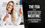 The FDA and Synthetic Nicotine: What You Need To Know