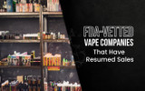 FDA-Vetted Vape Companies That Made a Comeback & Resumed Sales