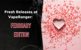 Fresh Releases at VapeRanger: February Edition