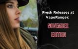 Fresh Releases at VapeRanger - November Edition