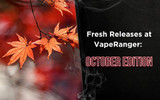 Fresh Releases at VapeRanger: October Edition