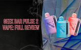 Geek Bar Pulse 2 Vape: Full Review and Buyer's Guide