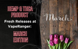 Hemp & THCA Product Fresh Releases at VapeRanger: March Edition