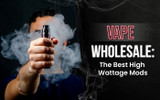 The Best High Wattage Mods on Wholesale