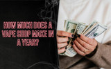 How Much Does a Vape Shop Make in a Year? - 2026 Revenue, Profit & Industry Breakdown