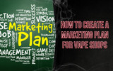 How To Create A Marketing Plan For Vape Shops