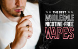 The Best Wholesale Nicotine Free Vape Wholesale options On the Market Today