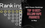 SKU Power Rankings: Top 10 Best-Selling Vape Products in May 2026 You Should Stock Now
