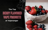 The Top 12 Berry Flavored Vape Products at VapeRanger