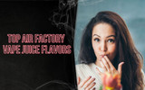 Top Air Factory Vape Juice Flavors