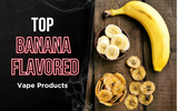 Top Banana Flavored Vape Products
