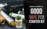 How to Spot a Good Vape Pen Starter Kit