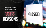 Why Do Vape Shops Fail? Top 8 Reasons