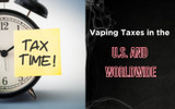 Vaping Taxes in the U.S. and Worldwide: A Comprehensive Overview