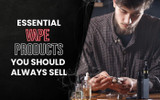 Essential Vape Products & Accessories You Should Always Try to Sell