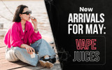 New Arrivals for May: Vape Juices