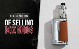 The Benefits of Selling Box Mods That Will Attract More Clients to Your Store