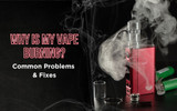 Why Is My Vape Burning? Common Problems & Fixes