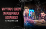 Why Vape Shops Should Offer Discounts All Year Round