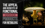 The Appeal and Benefits of Functional Mushroom (psychoactive mushroom) Products for Retailers