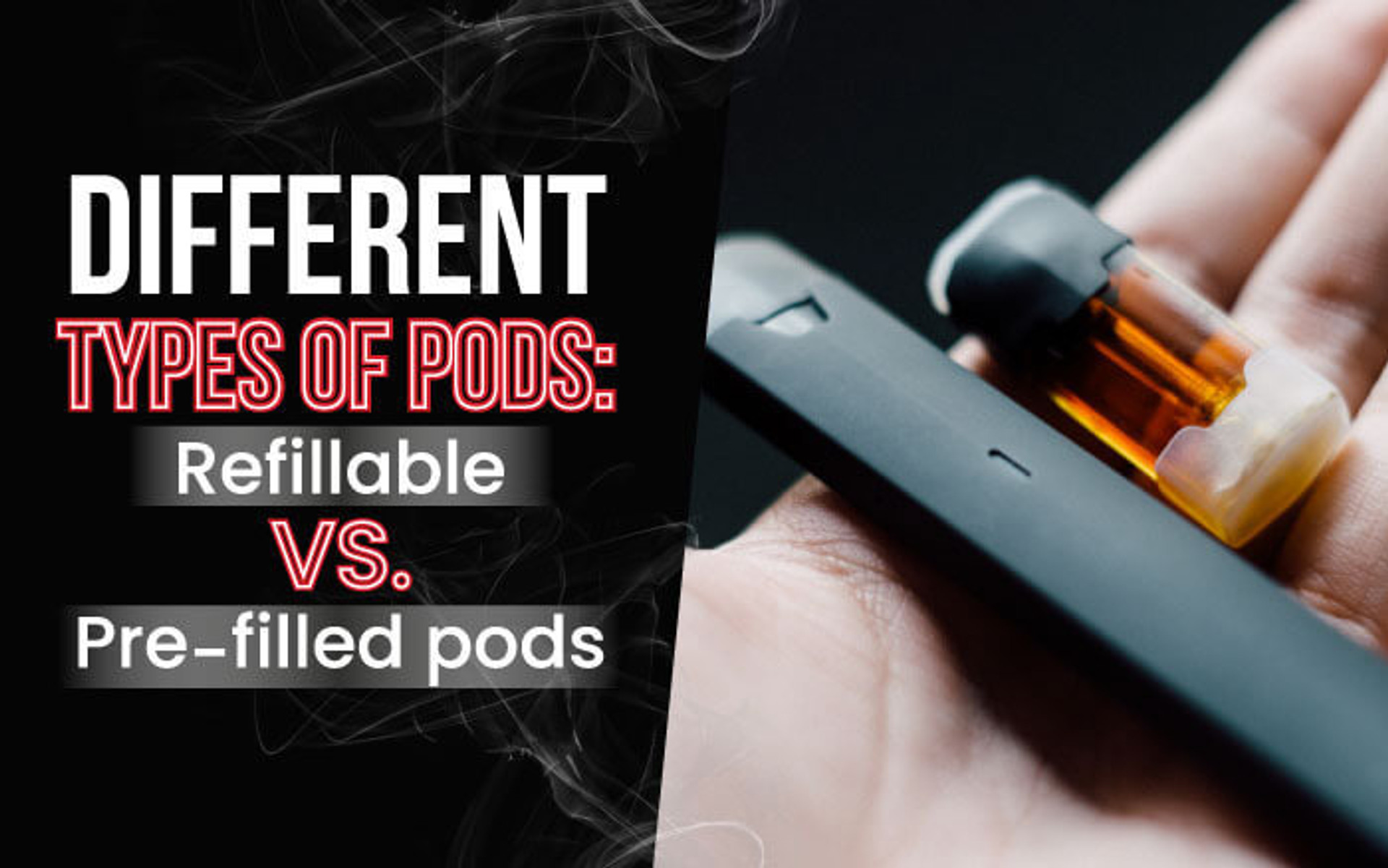 Different Types of Pods Refillable vs. PreFilled Pods VapeRanger