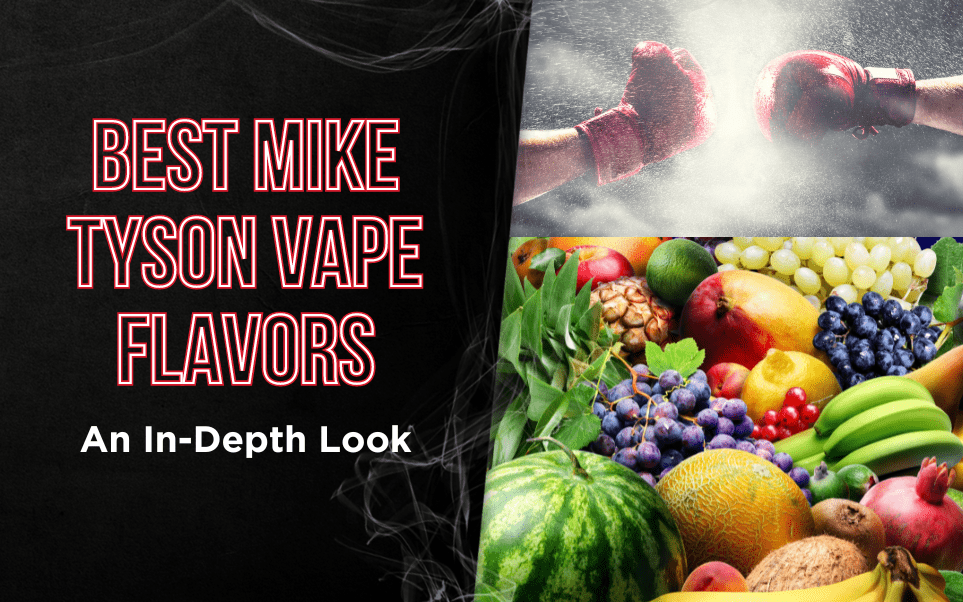 Best Mike Tyson Vape Flavors: An In-Depth Look thumbnail image