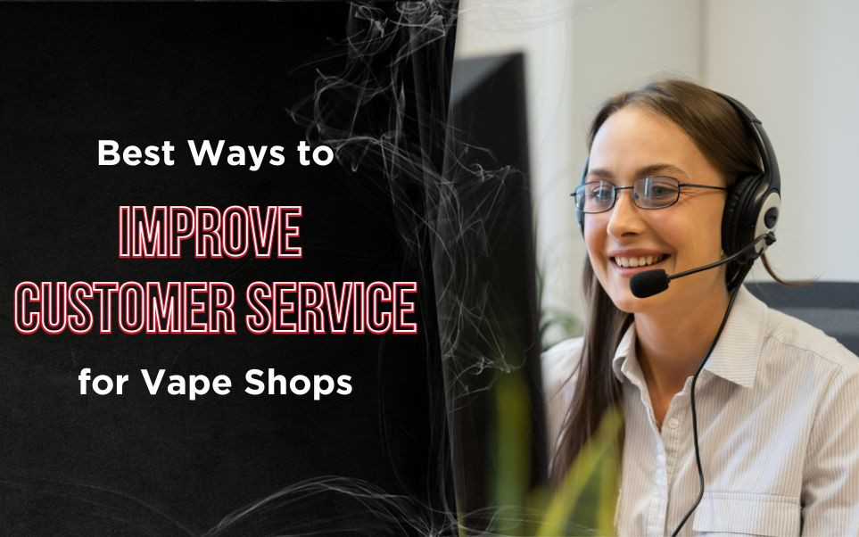 Best Ways to Improve Customer Service for Vape Shops in 2025 [Tips & Strategies] thumbnail image