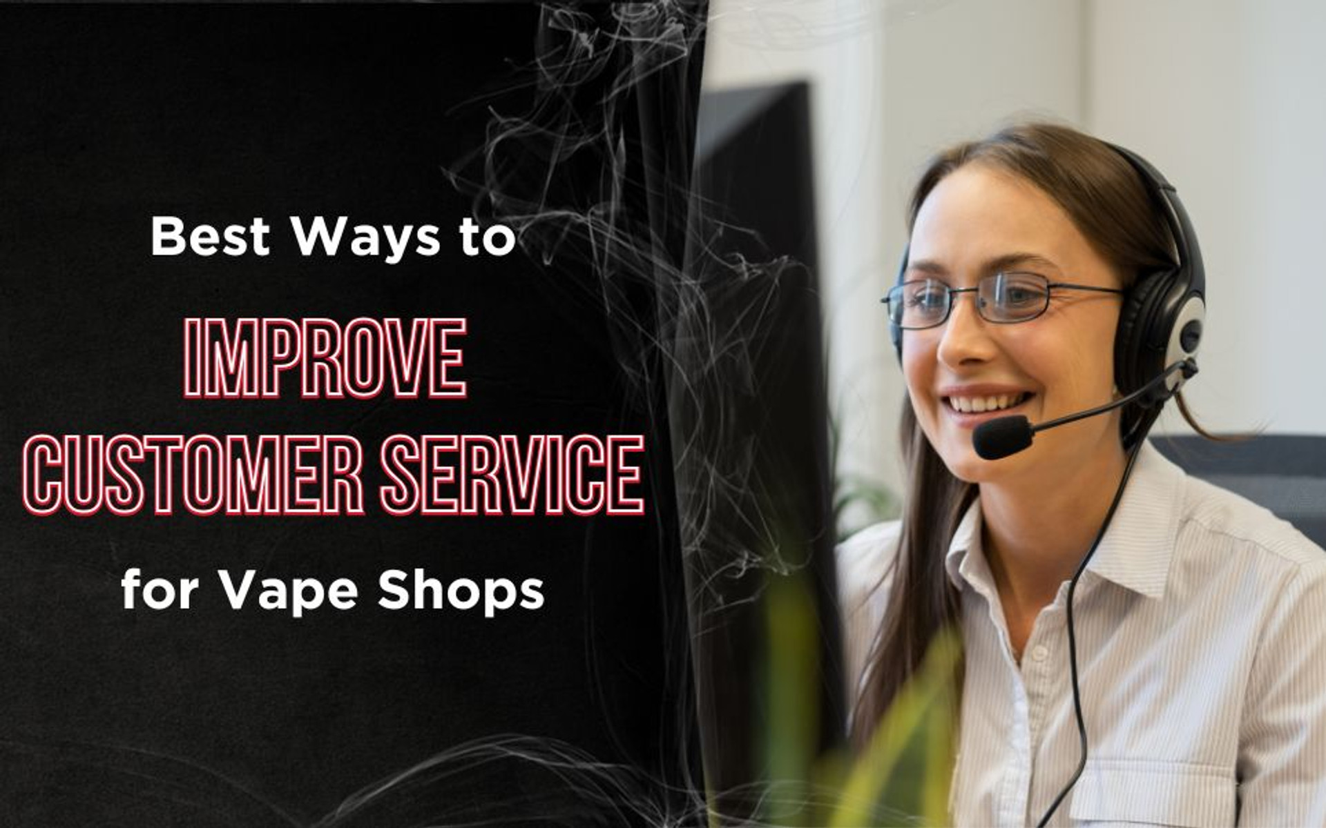 Best Ways to Improve Customer Service for Vape Shops in 2025 [Tips & Strategies] thumbnail image