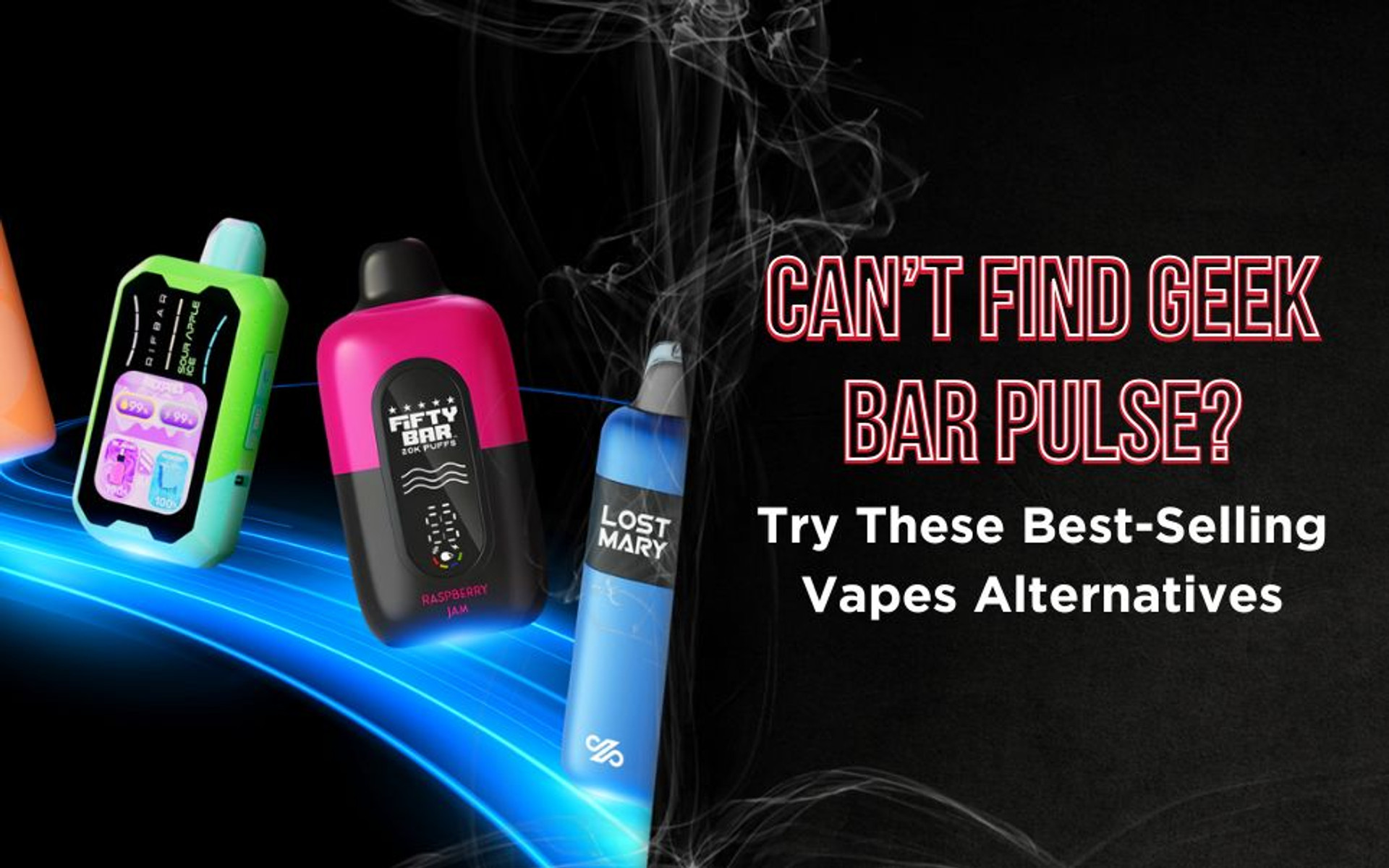 Can’t Find Geek Bar Pulse? Try These Best Selling Vapes Alternatives thumbnail image