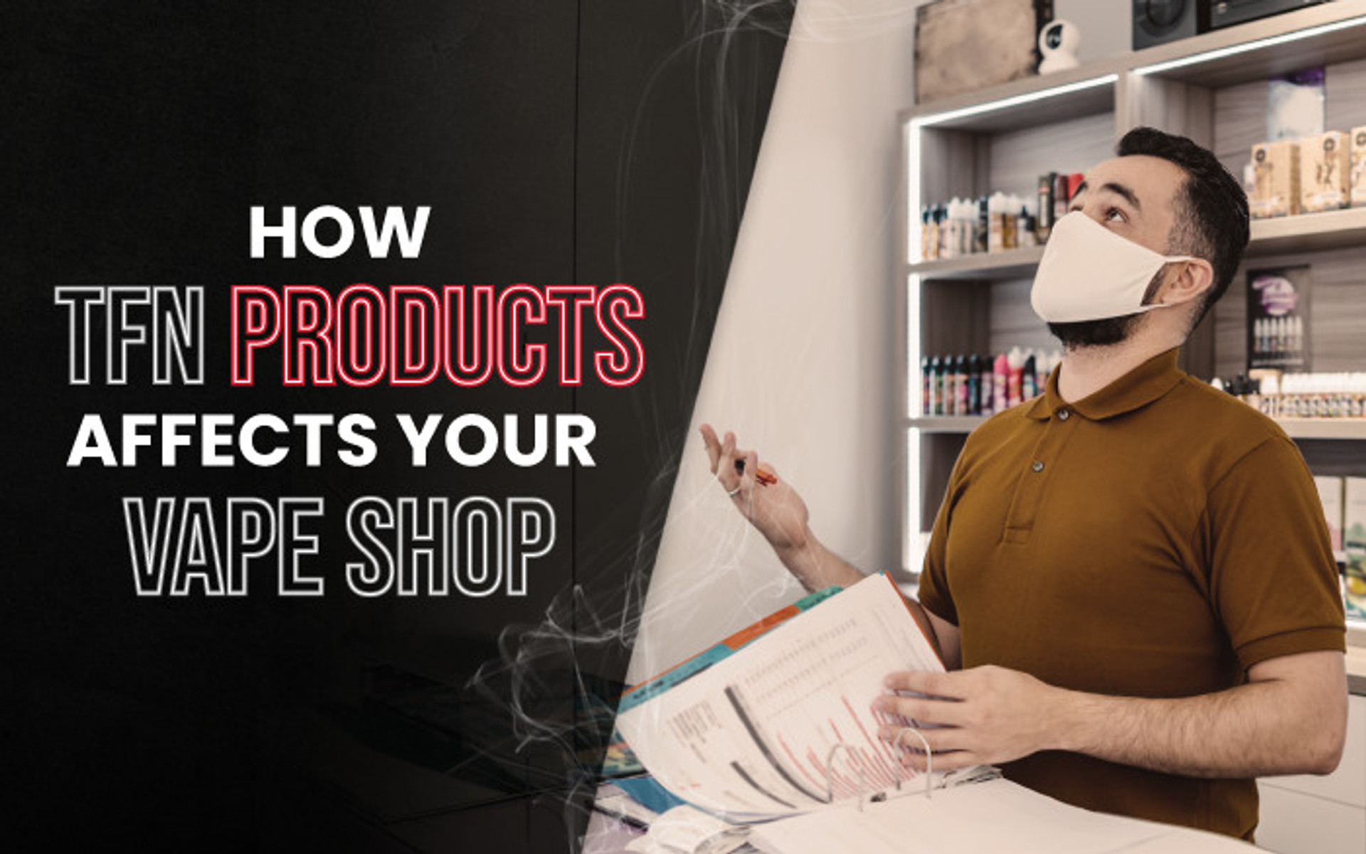 Can TFN Products Affect Your Vape Shop’s Bottom Line? thumbnail image