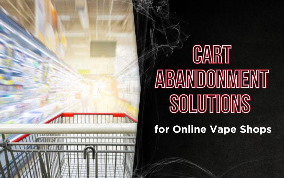Shopping Cart Abandonment Solutions for Vape Retailers: Boost Conversions in 2025 thumbnail image