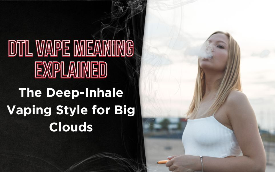 DTL Vape Meaning Explained: The Deep-Inhale Vaping Style for Big Clouds thumbnail image