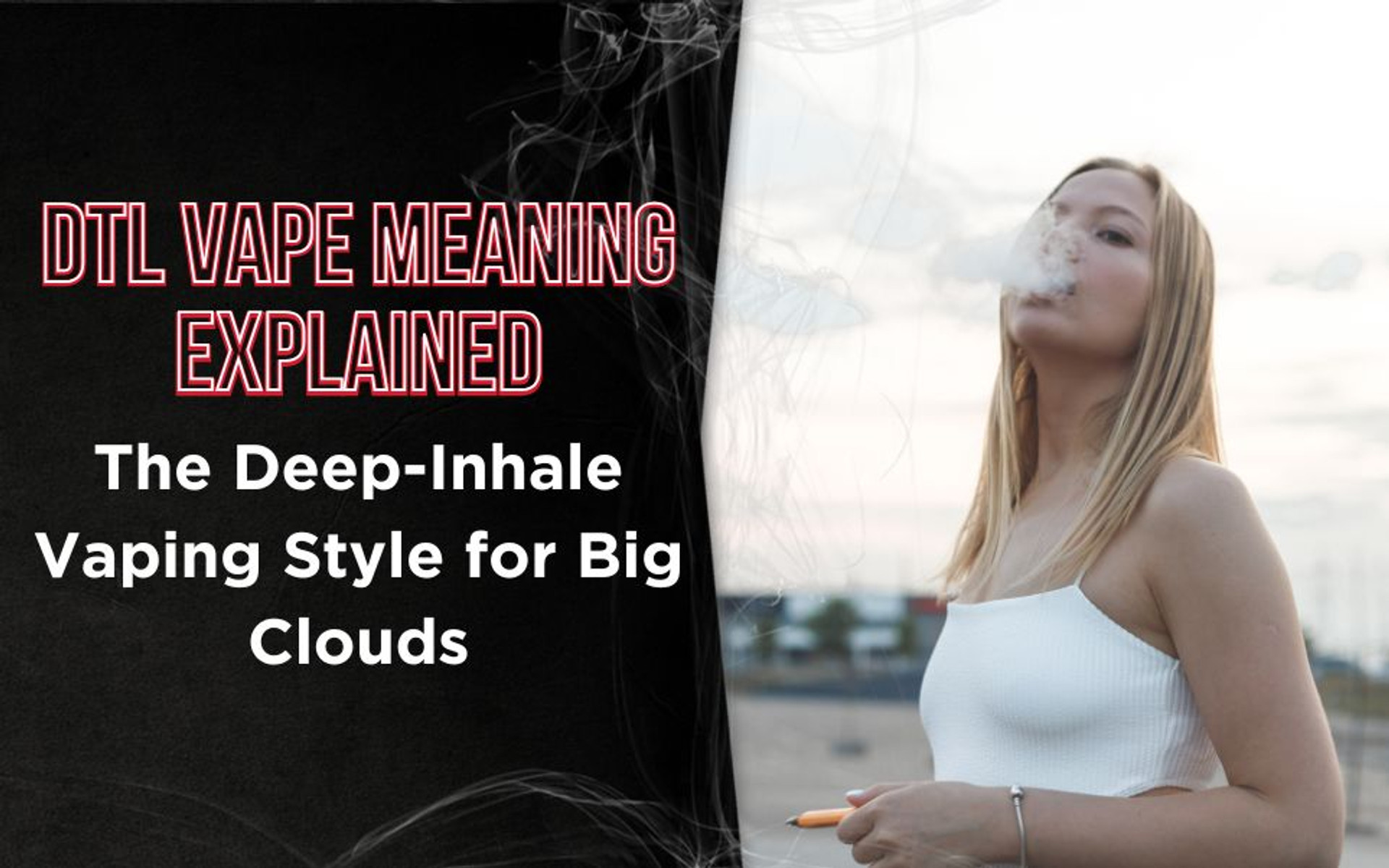 DTL Vape Meaning Explained: The Deep-Inhale Vaping Style for Big Clouds thumbnail image