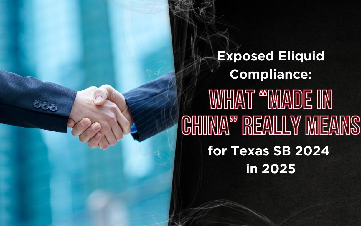 Exposed Eliquid Compliance: What “Made in China” Really Means for Texas SB 2024 in 2025 thumbnail image