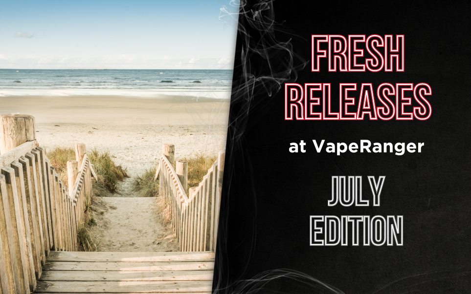 Fresh Releases at VapeRanger: July Edition thumbnail image