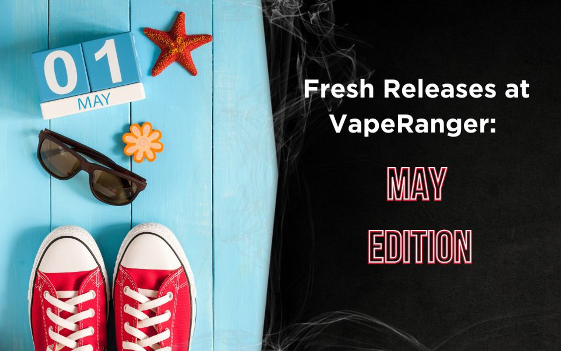Fresh Releases at VapeRanger: May Edition thumbnail image