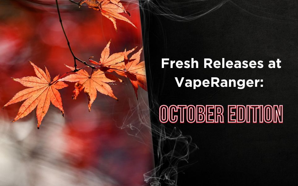 Fresh Releases at VapeRanger: October Edition thumbnail image