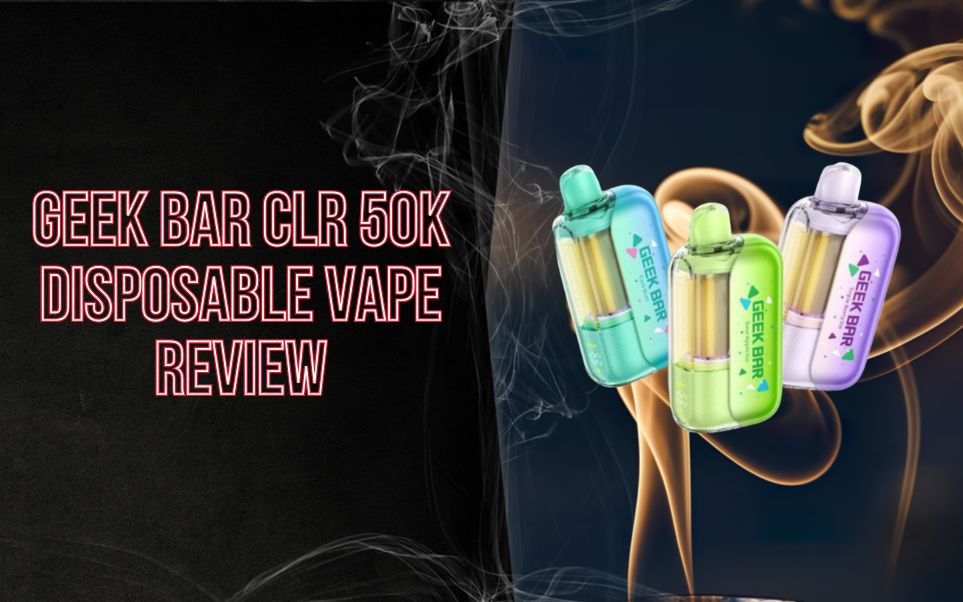 Geek Bar CLR 50K Disposable Vape Review: Clear Tank Design, 50K Puffs & Dual Mode Performance thumbnail image