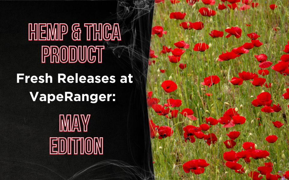 Hemp & THCA Product Fresh Releases at VapeRanger: May Edition thumbnail image