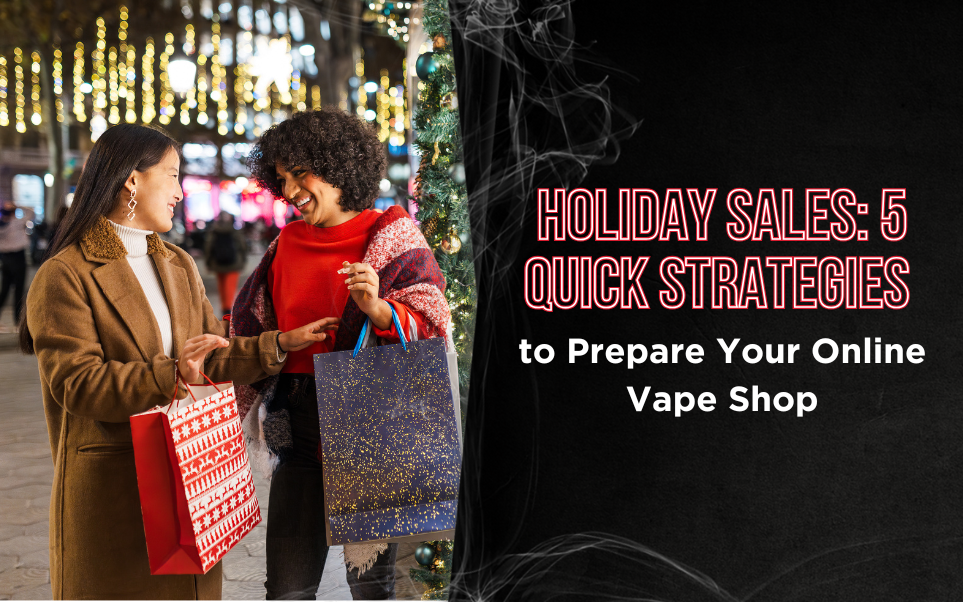 Holiday Sales: 5 Quick Strategies to Prepare Your Online Vape Shop thumbnail image