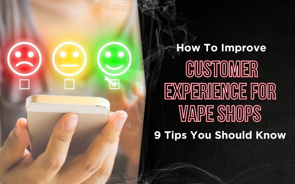 How to Improve Customer Experience for Vape Shops: 9 Tips You Should Know thumbnail image