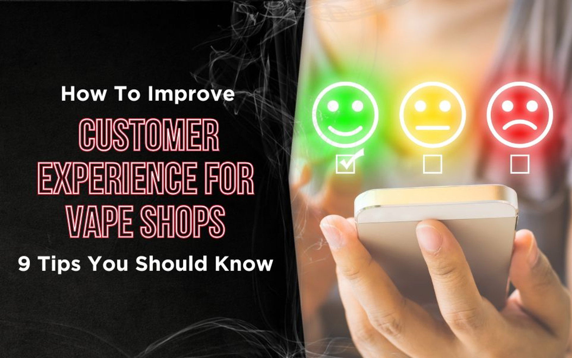 How to Improve Customer Experience for Vape Shops: 9 Tips You Should Know thumbnail image