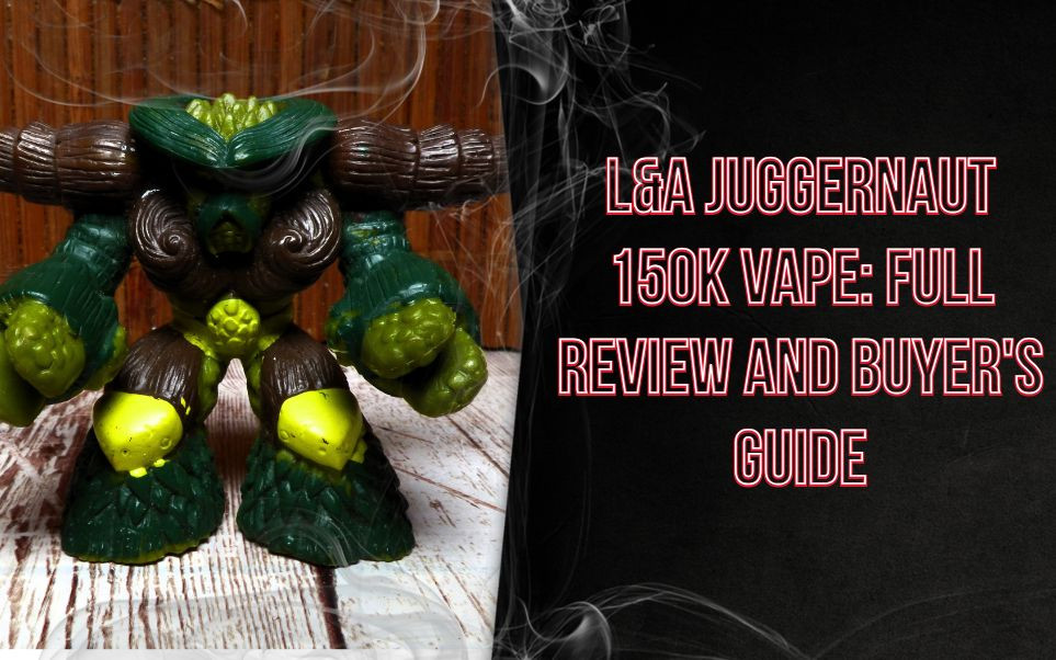 L&A Juggernaut 150K Vape: Full Review and Buyer's Guide thumbnail image