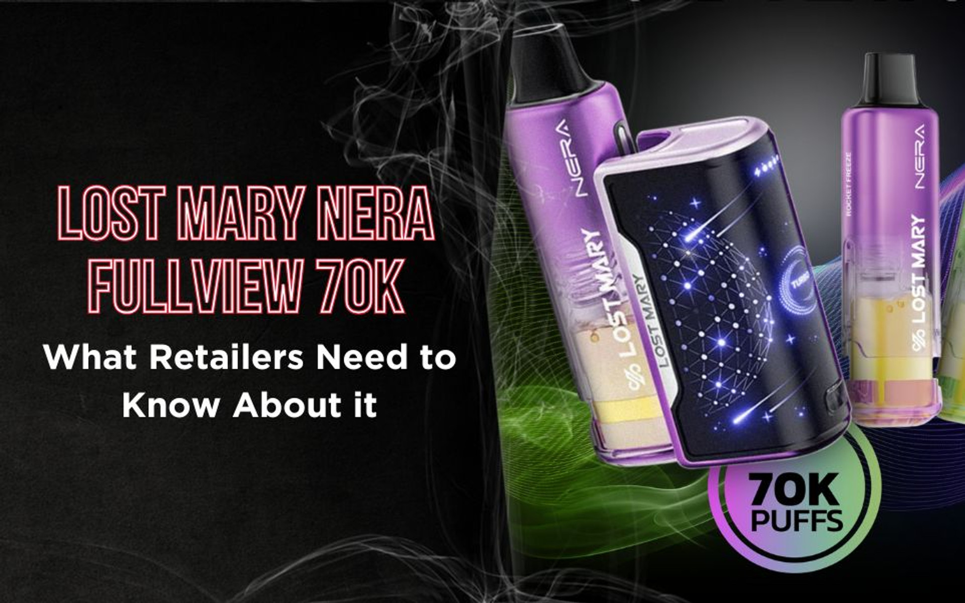 Lost Mary Nera Fullview 70K: What Retailers Need to Know About the High-Capacity Smart Vape thumbnail image