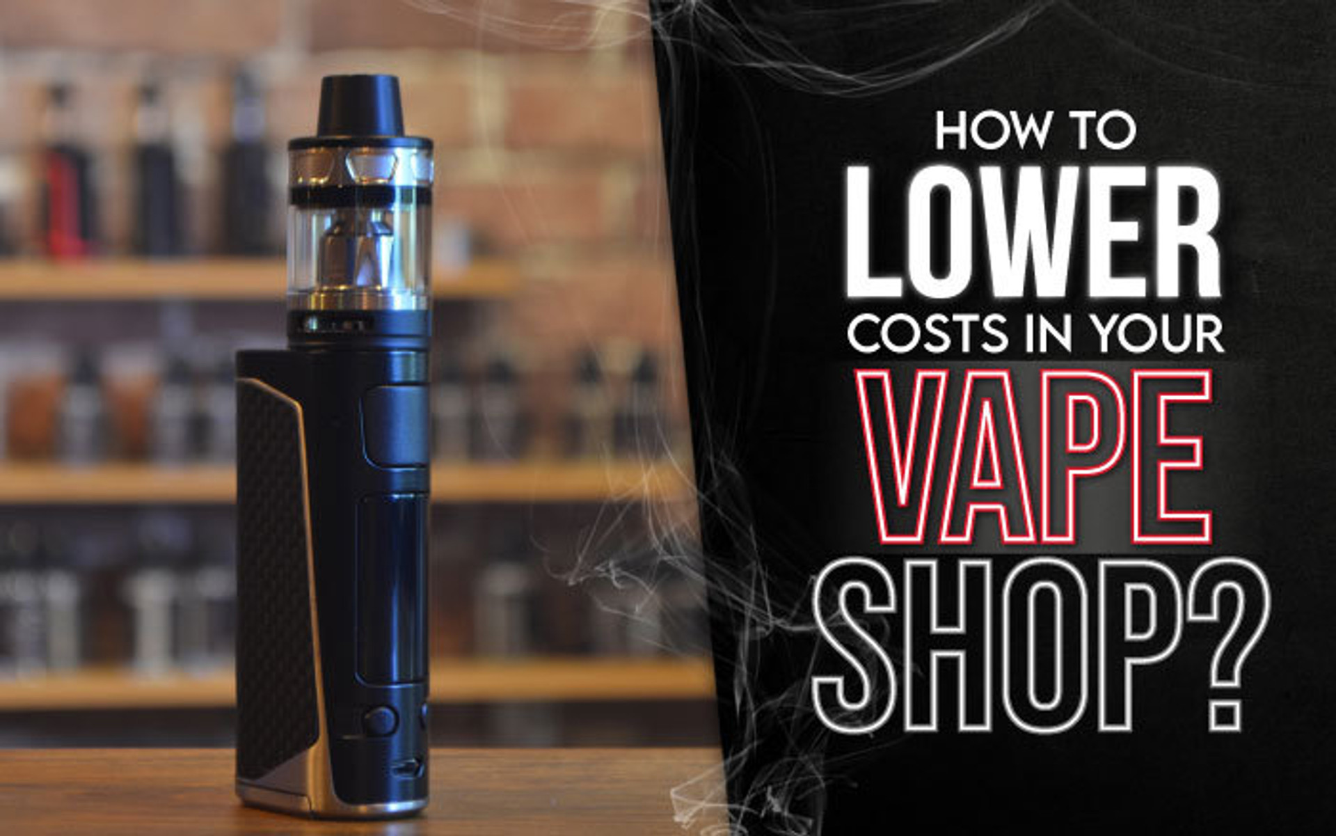 Smart Strategies to Reduce Vape Shop Costs in 2025 thumbnail image