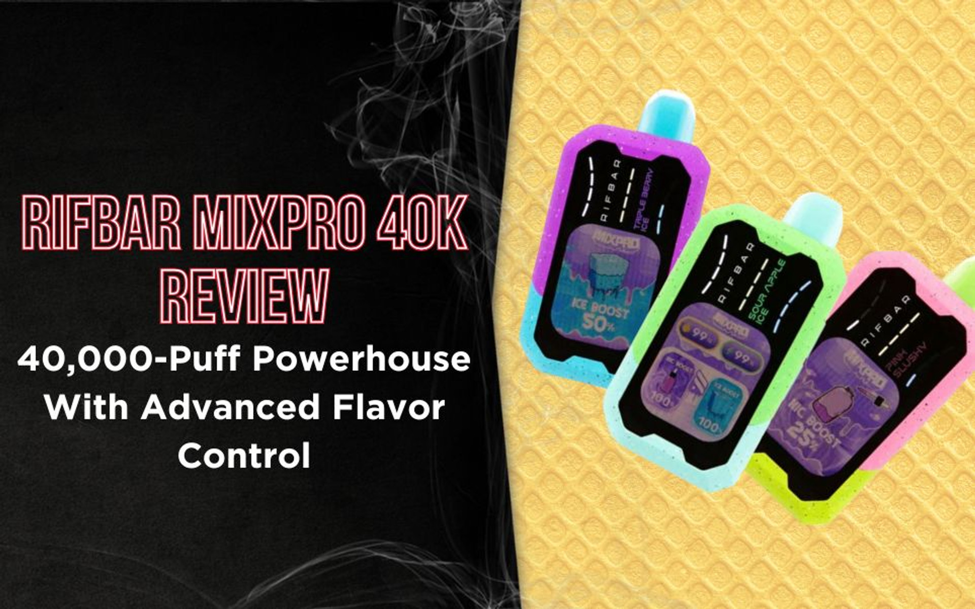 Rifbar MixPro 40K Review: A 40,000-Puff Powerhouse With Triple Mesh, Full Display & Advanced Flavor Control thumbnail image